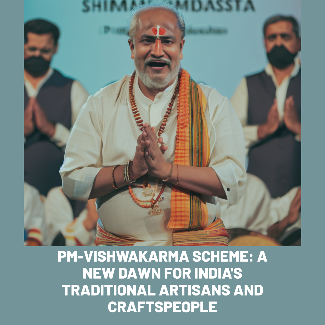 PM-VISHWAKARMA Scheme: A New Dawn for India’s Traditional Artisans and Craftspeople