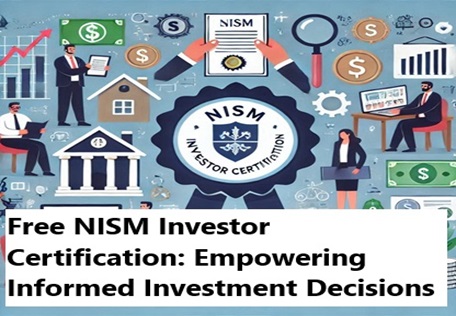 Free NISM Investor Certification: Empowering Informed Investment Decisions